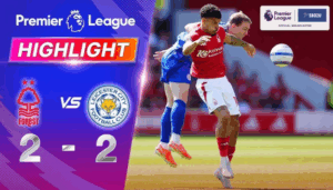 ไฮไลท์ฟุตบอล ฟอเรสต์ พบ เลสเตอร์ ซิตี้ พรีเมียร์ลีก 2024 25