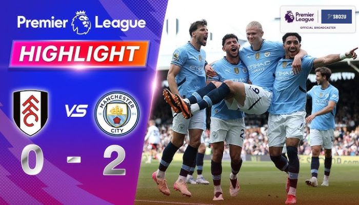 คลิปไฮไลท์ ฟูแล่ม - แมนซิตี้ 25/05/25 4 ไฮไลท์ฟุตบอล ฟูแล่ม พบ แมนซิตี้ พรีเมียร์ลีก 2024 25
