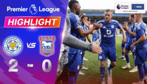 ไฮไลท์ฟุตบอล เลสเตอร์ ซิตี้ พบ อิปสวิช ทาวน์ พรีเมียร์ลีก 2024 25