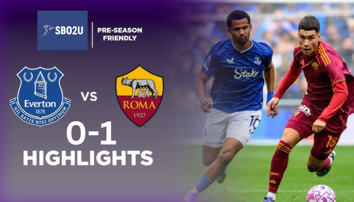 ไฮไลท์ฟุตบอล เอฟเวอร์ตัน พบ โรม่า กระชับมิตรสโมสร